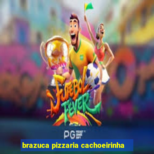 brazuca pizzaria cachoeirinha